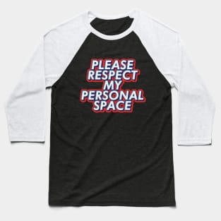 Please respect my personal space text | Morcaworks Baseball T-Shirt